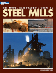 Kalmbach Publishing Co 12435 The Model Railroader's Guide to Steel Mills
