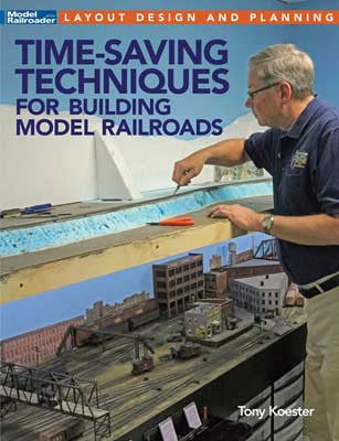 Kalmbach Publishing Co 12817 Time-Saving Techniques for Building Model Railroads -- Softcover, 112 Pages