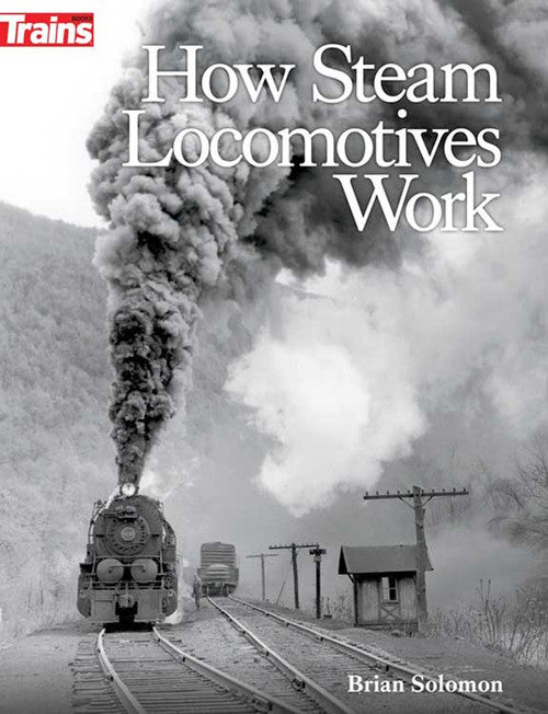Kalmbach Publishing Co 1317 Book -- How Steam Locomotives Work (Softcover, 208 Pages)
