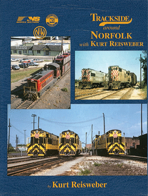 Morning Sun Books Inc 1496 Trackside Around Norfolk with Kurt Reisweber