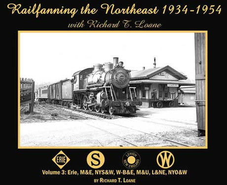 Morning Sun Books Inc 6832 Railfanning the Northeast with Richard T. Loane 1934-1954 -- Volume 3: Erie, M&E, NYS&W, W-B&E, M&U, L&NE, NYO&W, Softcover, 96 Pages