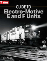 Kalmbach Publishing Co  1316 Guide to Electro-Motive E and F Units -- Softcover, 192 Pages