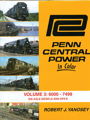 Morning Sun Books Inc 1495 Penn Central Power in Color -- Volume 3: 6000-7499 Six-Axle Diesels & GP9s