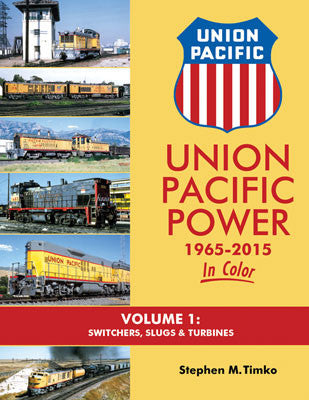 Morning Sun Books Inc 1601 Union Pacific Power 1965-2015 In Color -- Volume 1: Switchers, Slugs & Turbines