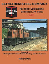 Morning Sun Books Inc 1625 Bethlehem Steel Company Railroad Operations Bethlehem PA Plant in Color -- Volume 2: Making Steel, Finished Product Handling and the Final Years