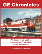 Morning Sun Books Inc 1637 GE Chronicles: An Employee's Look at Locomotive Production at the Erie Works -- Hardcover, 128 Pages