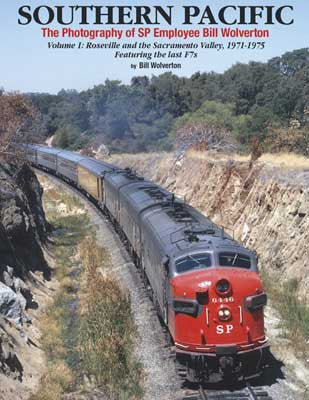 Morning Sun Books Inc 1640 Southern Pacific: The Photography of SP Employee Bill Wolverton -- Volume 1: Roseville and the Sacramento Valley 1971-1975 (Hardcover, 128 Pages)