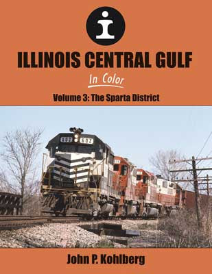 Morning Sun Books Inc 1685 Illinois Central Gulf in Color -- Volume 3: Sparta District (Hardcover, 128 Pages)