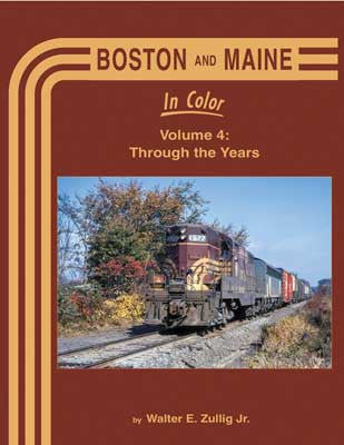 Morning Sun Books Inc 1715 Boston and Maine in Color -- Volume 4: Through the Years (Hardcover, 128 Pages)