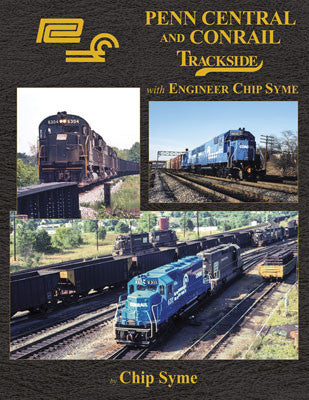 Morning Sun Books Inc 1737 Penn Central and Conrail -- Trackside with Engineer Chip Syme (Hardcover, 128 Pages)