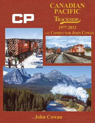 Morning Sun Books Inc 1745 Canadian Pacific Trackside -- 1977-2012 with Conductor John Cowan