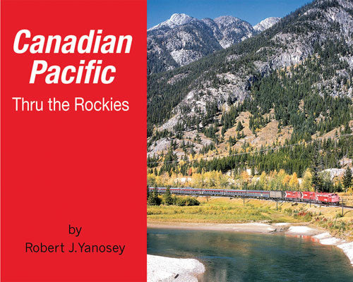 Morning Sun Books Inc 5747 Canadian Pacific Thru the Rockies -- Softcover; 96 Pages, All Color