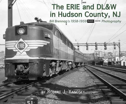 Morning Sun Books Inc 581X The Erie & DL&W in Hudson County, NJ -- Bill Brennan's 1958-1959 Black & White Photography