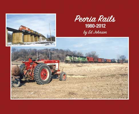 Morning Sun Books Inc 7537 Peoria Rails 1980-2012 -- Softcover, 96 Pages